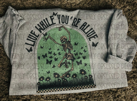 Live While You’re Alive Sweatshirt