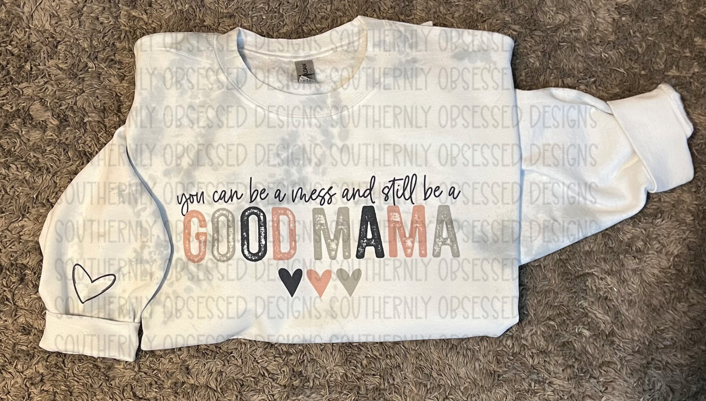 You Can Be A Mess Good Mama Sweatshirt