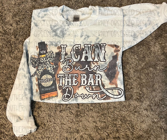 I Can Burn The Bar Down Sweatshirt
